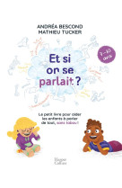 Et si on se parlait ? le petit livre pour aider les enfants a parler de tout, sans taboo  -  7/10 ans