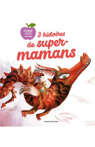 3 histoires de supers-mamans