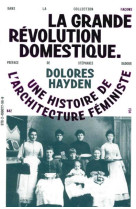 La grande revolution domestique - une histoire de larchitecture feministe - illustrations, noir et b