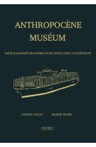 Anthropocene museum : visite raisonnee des ruines d'une civilisation autodetruite