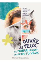 Ouvre les yeux, le monde devient celui que tu veux