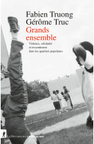 Grands ensemble - violence, solidarité et ressentiment dans les quartiers populaires