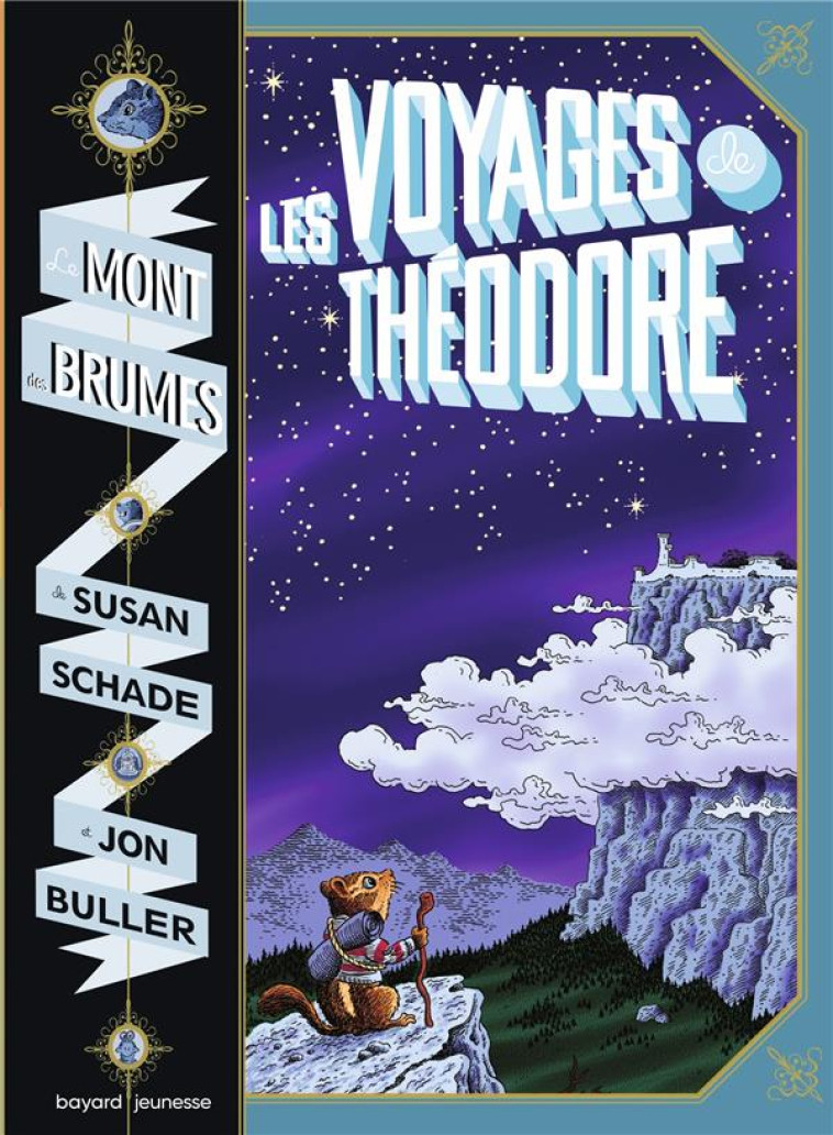 LE MONT DES BRUMES TOME 1 : LES VOYAGES DE THEODORE - SCHADE/BULLER - BAYARD JEUNESSE