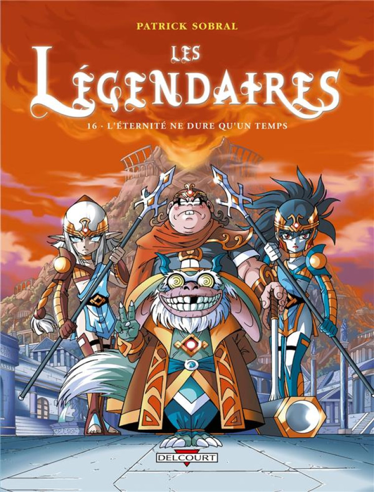 LES LEGENDAIRES T.16 : L'ETERNITE NE DURE QU'UN TEMPS - SOBRAL PATRICK - Delcourt