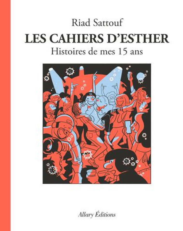 LES CAHIERS D'ESTHER T.6 : HISTOIRES DE MES 15 ANS - SATTOUF RIAD - ALLARY