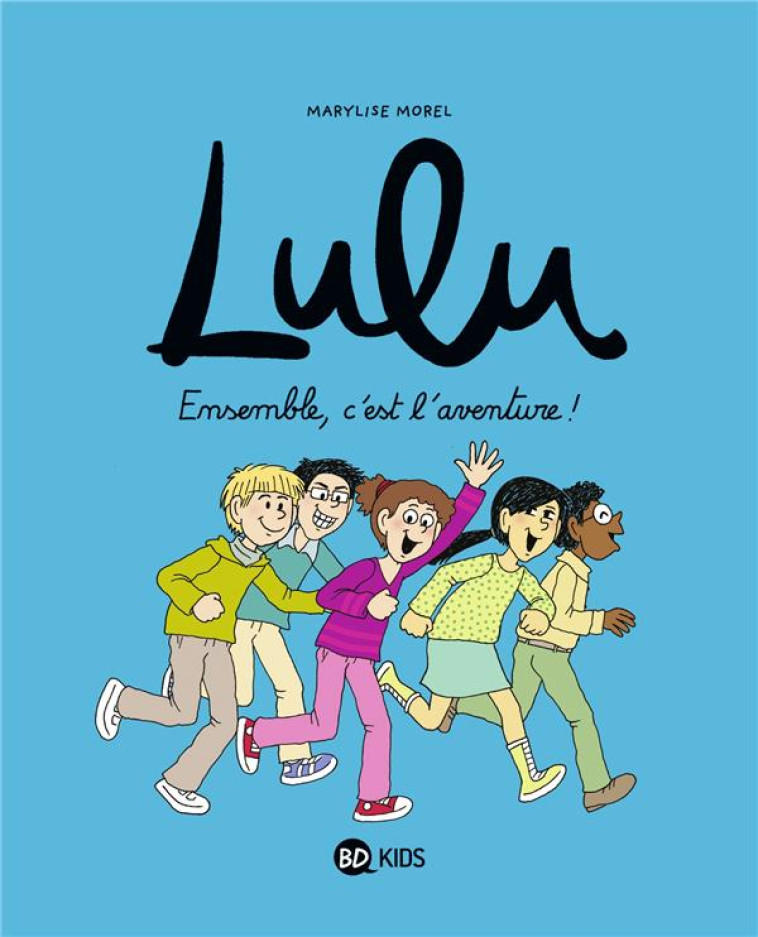 LULU, TOME 10 - ENSEMBLE, C'EST L'AVENTURE ! - CROIX/MOREL/NICOLAS - BAYARD JEUNESSE