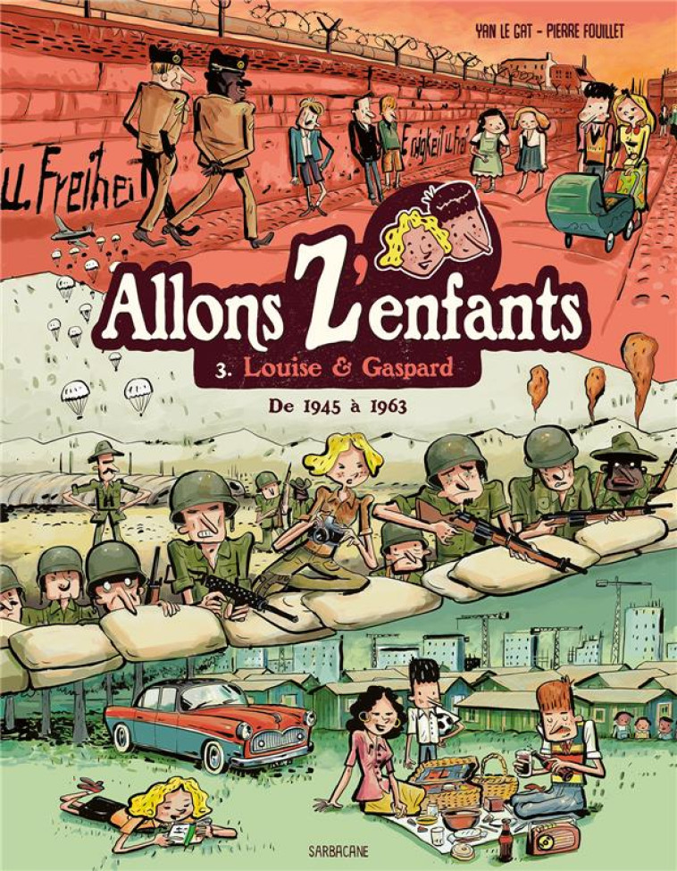 ALLONS Z'ENFANTS T.3 : DE 1945 A 1963 - FOUILLET/LE GAT - SARBACANE