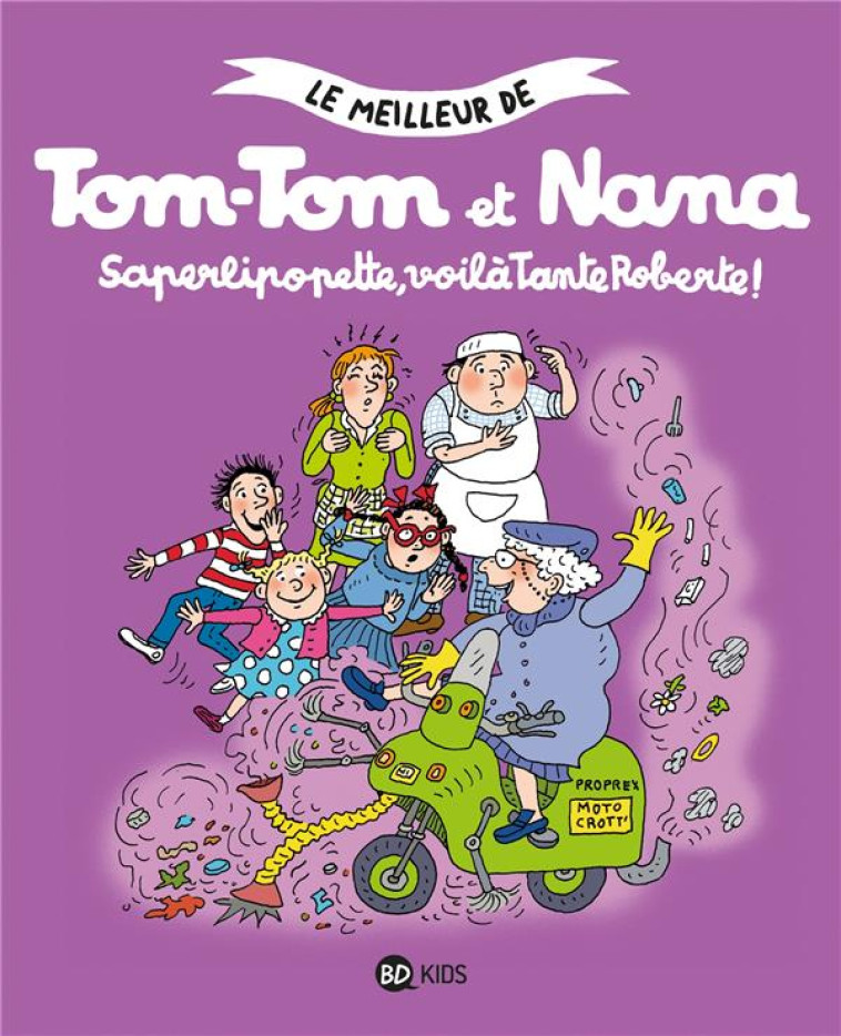 TOM-TOM ET NANA TOME 5 : SAPERLIPOPETTE, VOILA TANTE ROBERTE ! - DESPRES/COHEN/REBERG - BAYARD JEUNESSE