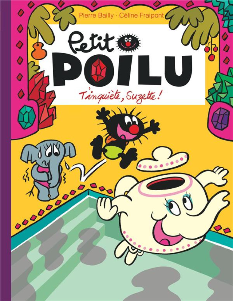 PETIT POILU TOME 28 : T'INQUIETE, SUZETTE ! - FRAIPONT CELINE - DUPUIS