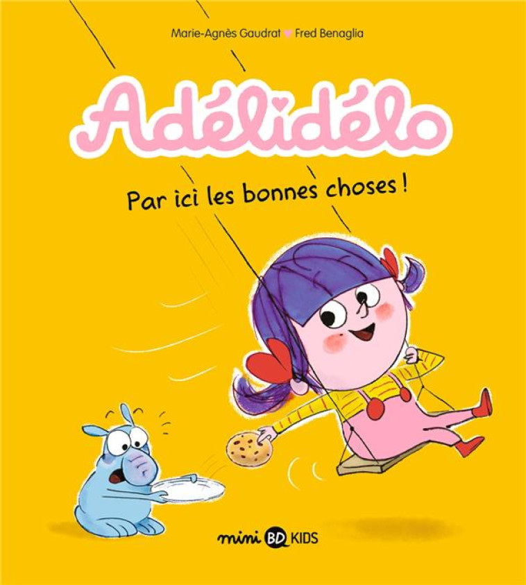 ADELIDELO T.9 : PAR ICI, LES BONNES CHOSES ! - GAUDRAT/BENAGLIA - BAYARD JEUNESSE