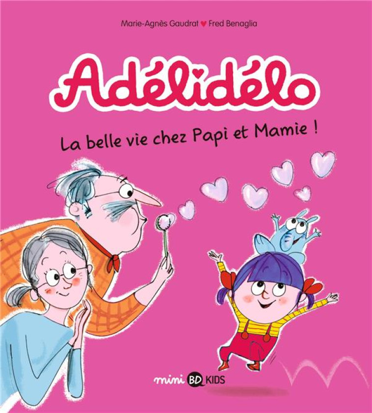 ADELIDELO TOME 7 : LA BELLE VIE AVEC PAPI ET MAMIE ! - GAUDRAT/BENAGLIA - BAYARD JEUNESSE