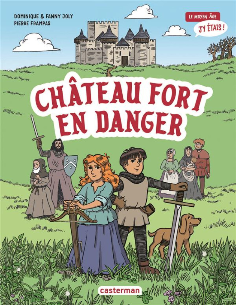 LE MOYEN AGE, J'Y ETAIS TOME 1 : CHATEAU FORT EN DANGER - JOLY/FRAMPAS - CASTERMAN