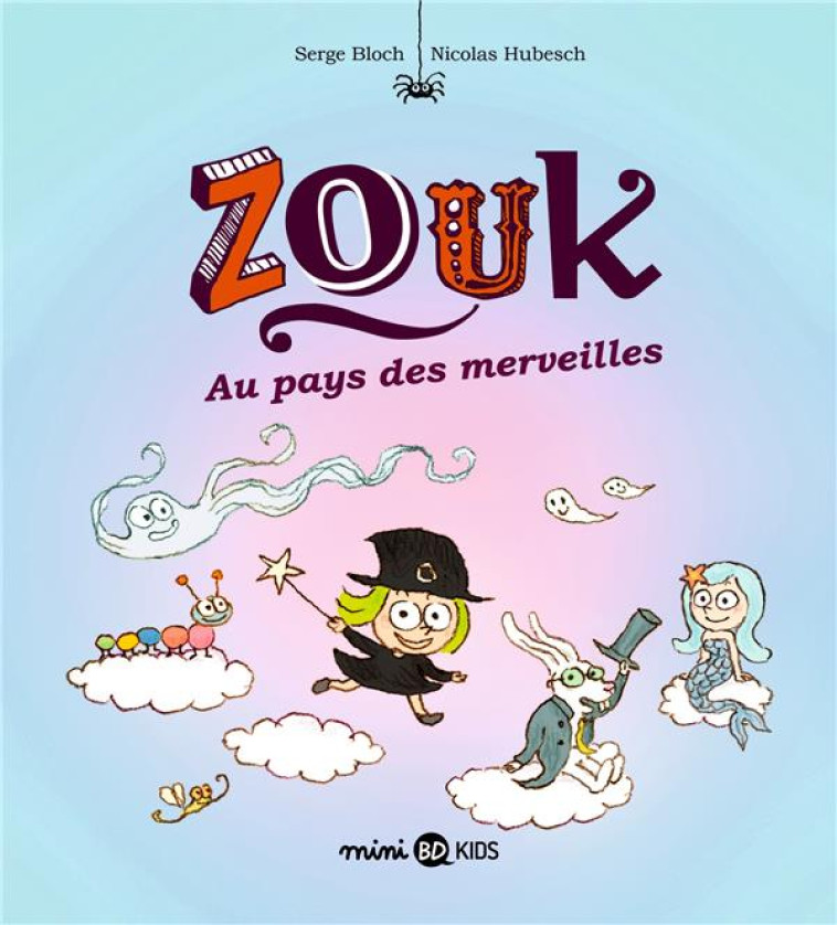 ZOUK TOME 22 : ZOUK AU PAYS DES MERVEILLES - BLOCH/HUBESCH - BAYARD JEUNESSE