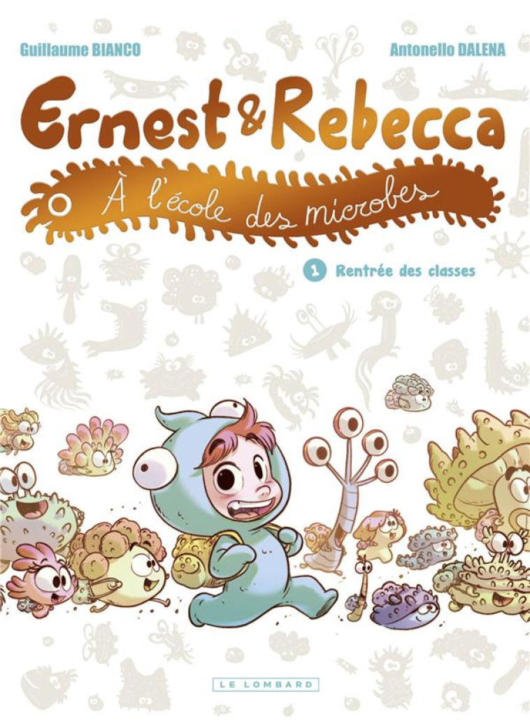 ERNEST ET REBECCA A L'ECOLE DES MICROBES TOME 1 : RENTREE DES CLASSES - BIANCO GUILLAUME - LOMBARD