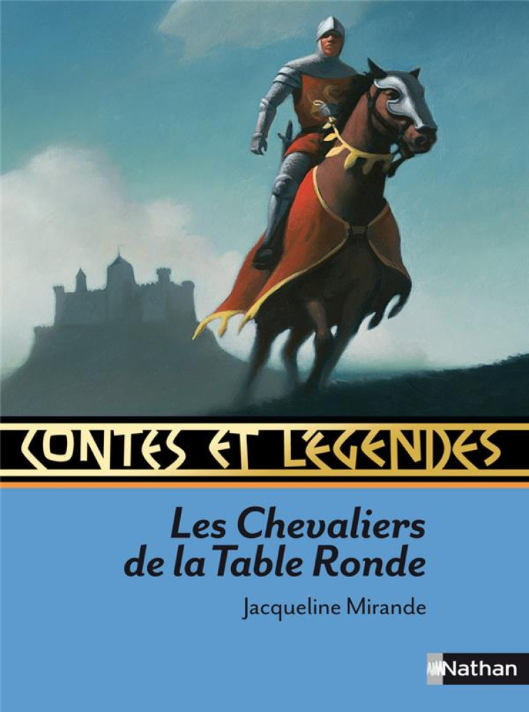 CONTES ET LEGENDES T.7 : LES CHEVALIERS DE LA TABLE RONDE - MIRANDE/ALLIET/ROCA - NATHAN