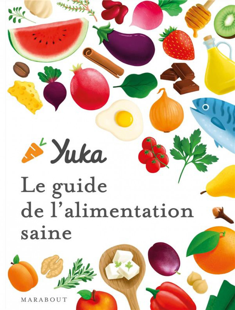 YUKA, LE GUIDE DE L'ALIMENTATION SAINE - CHAPON/BERTHOU - MARABOUT