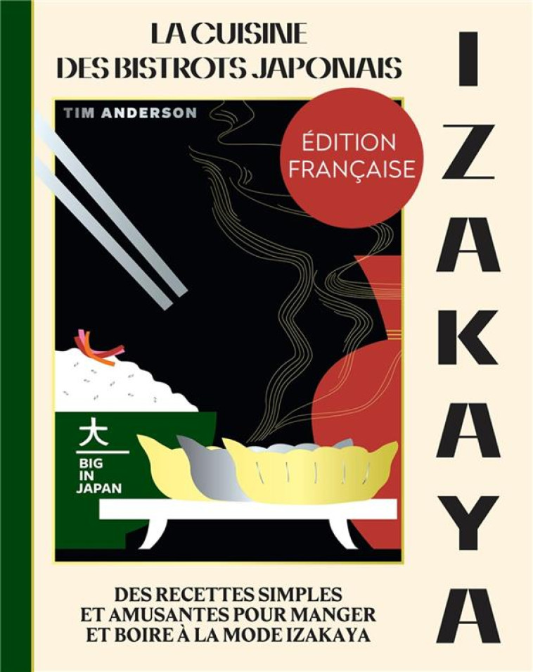 IZAKAYA : LA CUISINE DES BISTROTS JAPONAIS  -  DES RECETTES SIMPLES ET AMUSANTES POUR MANGER ET BOIRE A LA MODE IZAKAYA - ANDERSON TIM - HACHETTE