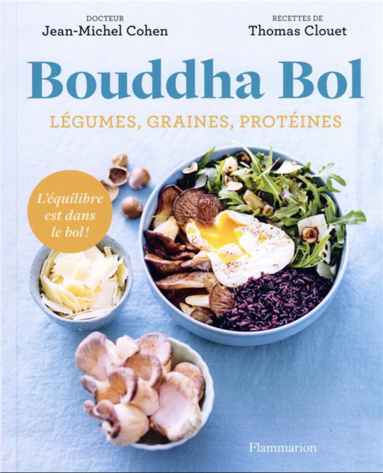 BOUDDHA BOL : LEGUMES, GRAINES, PROTEINES, L'EQUILIBRE EST DANS LE BOL ! - CLOUET/COHEN - FLAMMARION