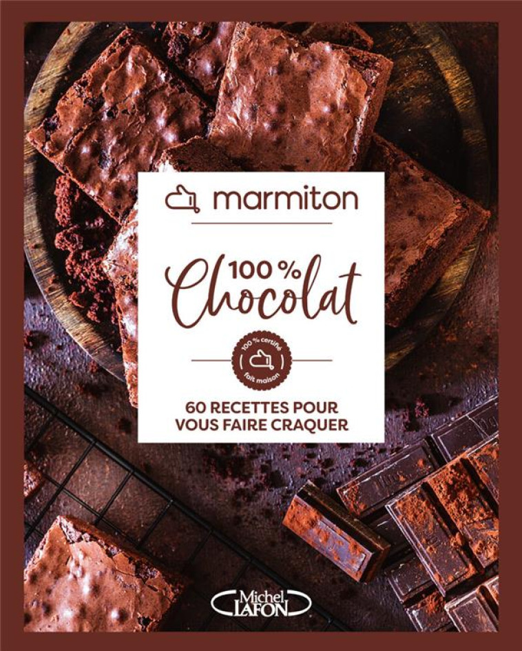 100% CHOCOLAT : 60 RECETTES POUR VOUS FAIRE CRAQUER - MARMITON - MICHEL LAFON