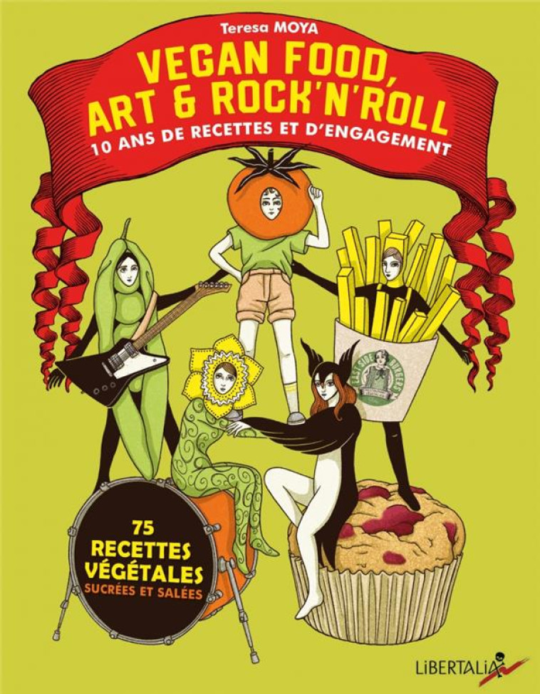 VEGAN FOOD, ART et ROCK'N'ROLL : 10 ANS DE RECETTES ET D'ENGAGEMENTS - MOYA TERESA - LIBERTALIA