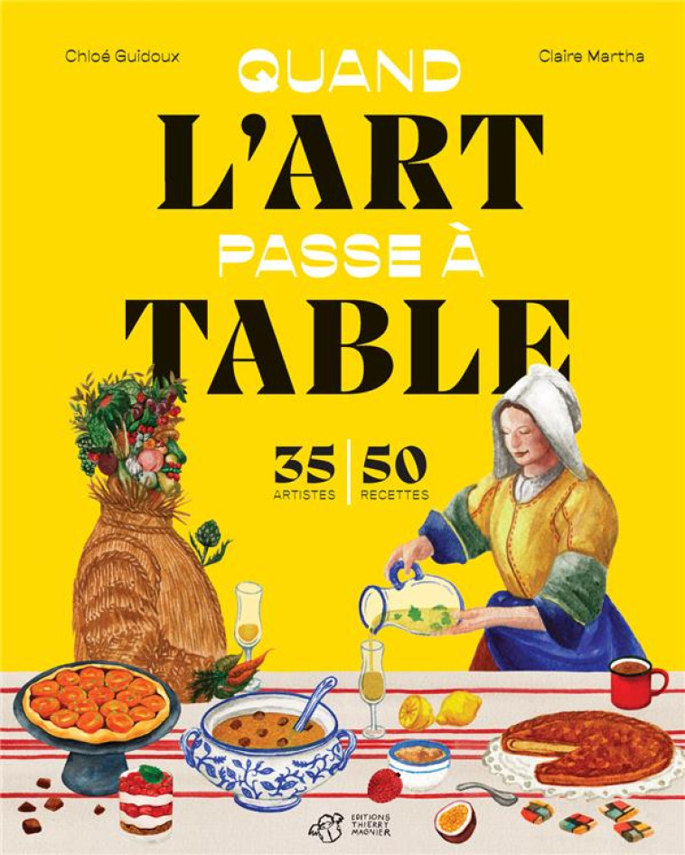 QUAND L'ART PASSE A TABLE : 35 ARTISTES, 50 RECETTES - GUIDOUX/MARTHA - THIERRY MAGNIER