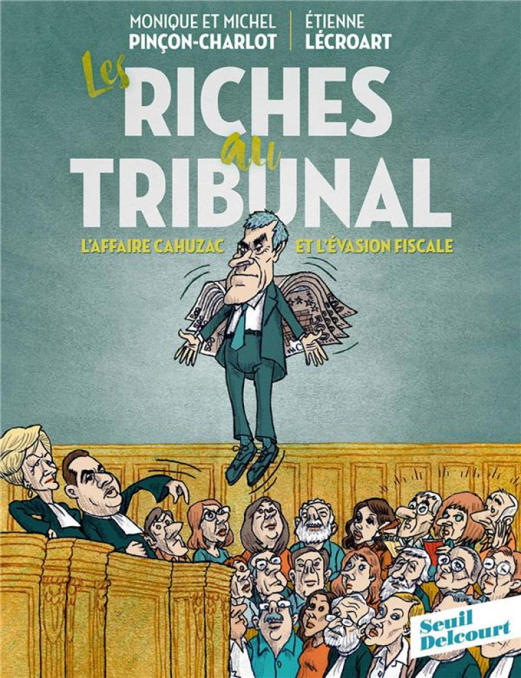 LES RICHES AU TRIBUNAL  -  L'AFFAIRE CAHUZAC ET L'EVASION FISCALE - PINCON CHARLOT - DELCOURT