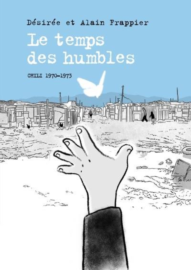 LE TEMPS DES HUMBLES  -  CHILI, 1970-1973 - FRAPPIER - STEINKIS