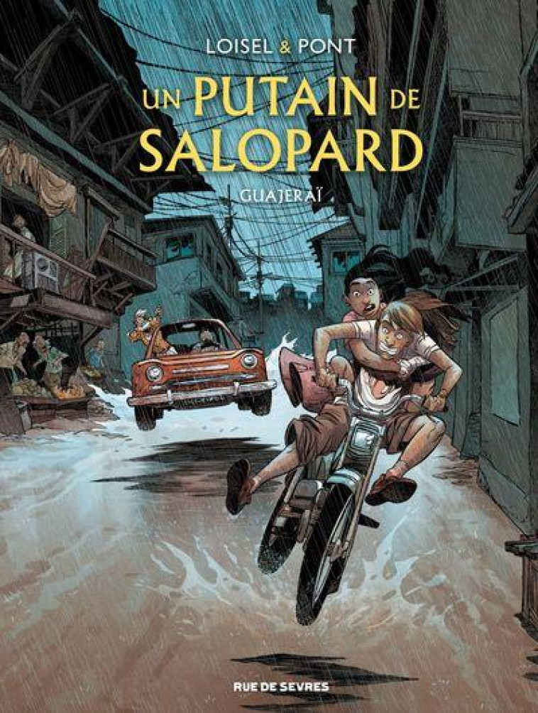 UN PUTAIN DE SALOPARD TOME 3 : GUAJERAI - LOISEL/PONT/LAPIERRE - RUE DE SEVRES