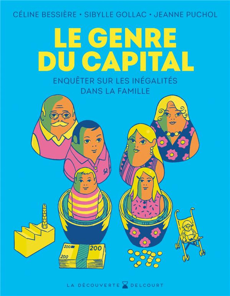 LE GENRE DU CAPITAL : ENQUETER SUR LES INEGALITES DANS LA FAMILLE - BESSIERE/GOLLAC - DELCOURT