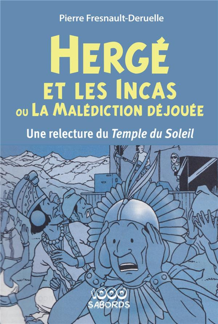 HERGE ET LES INCAS OU LA MALEDICTION DEJOUEE : UNE RELECTURE DU TEMPLE DU SOLEIL - FRESNAULT-DERUELLE P - PLUME APP