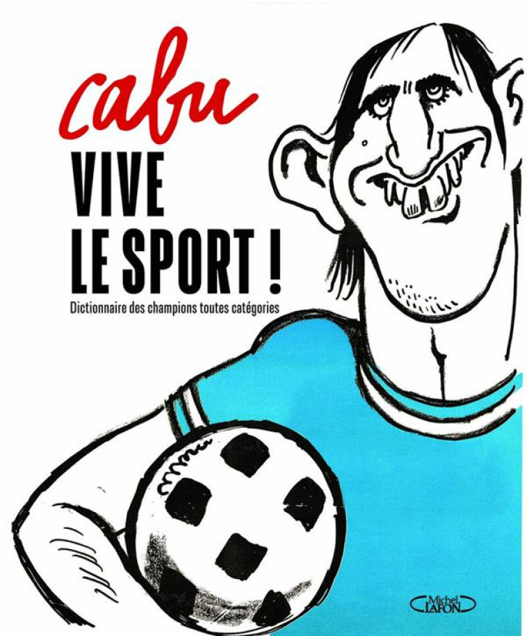 VIVE LE SPORT ! DICTIONNAIRE DES CHAMPIONS TOUTES CATEGORIES - CABU - MICHEL LAFON