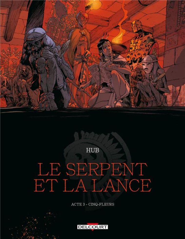 LE SERPENT ET LA LANCE TOME 3 : CINQ-FLEURS - HUB/MICHALAK - DELCOURT