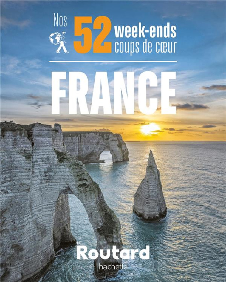 GUIDE DU ROUTARD : NOS 52 WEEK-ENDS COUPS DE COEUR EN FRANCE - COLLECTIF - HACHETTE