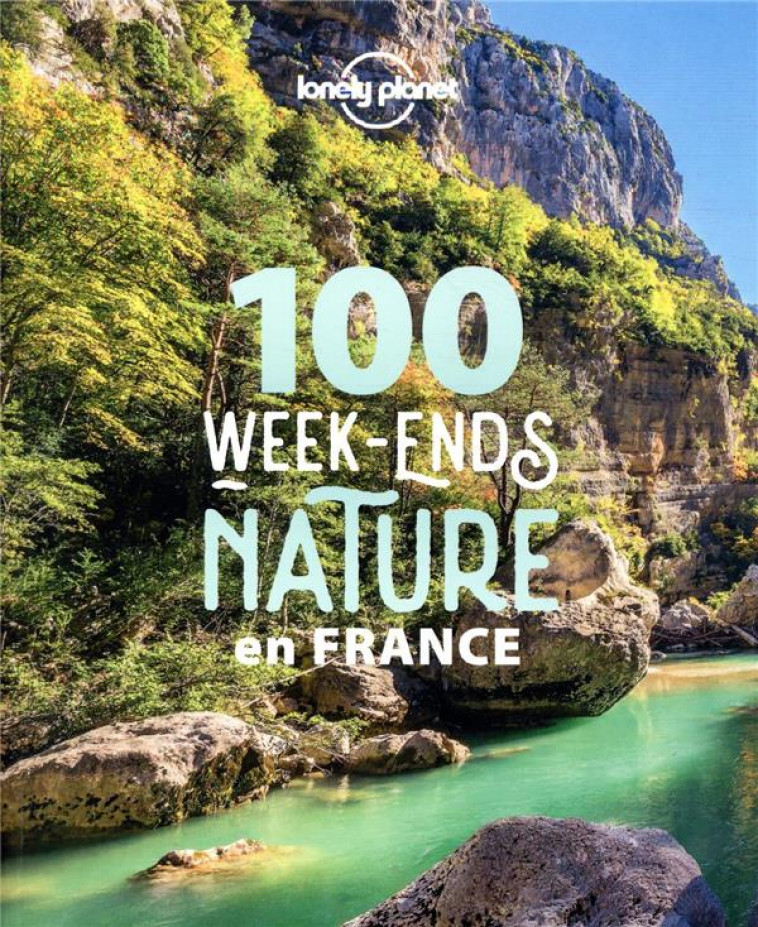 100 WEEK-ENDS NATURE EN FRANCE (EDITION 2021) - LONELY PLANET FR - LONELY PLANET