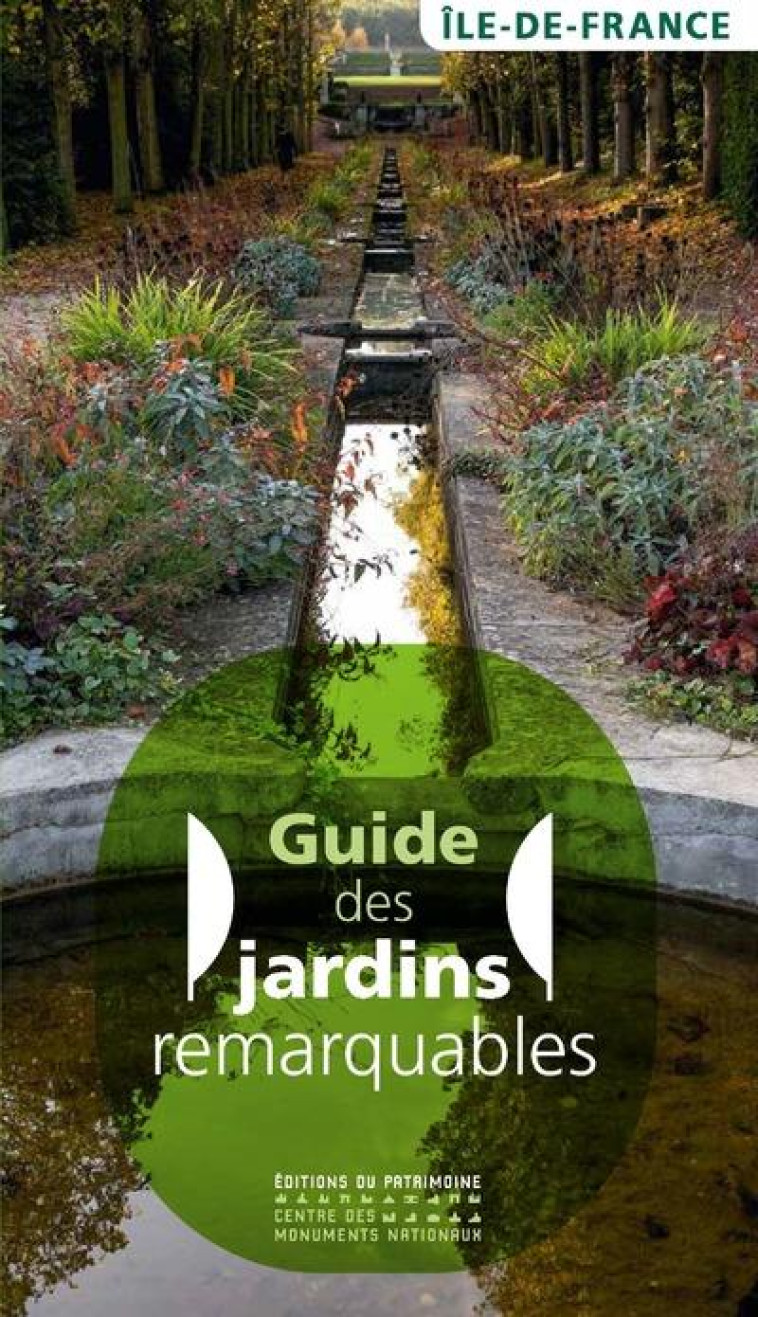 GUIDE DES JARDINS REMARQUABLES EN ILE-DE-FRANCE - DESTERNES/CHAUVIN - PATRIMOINE