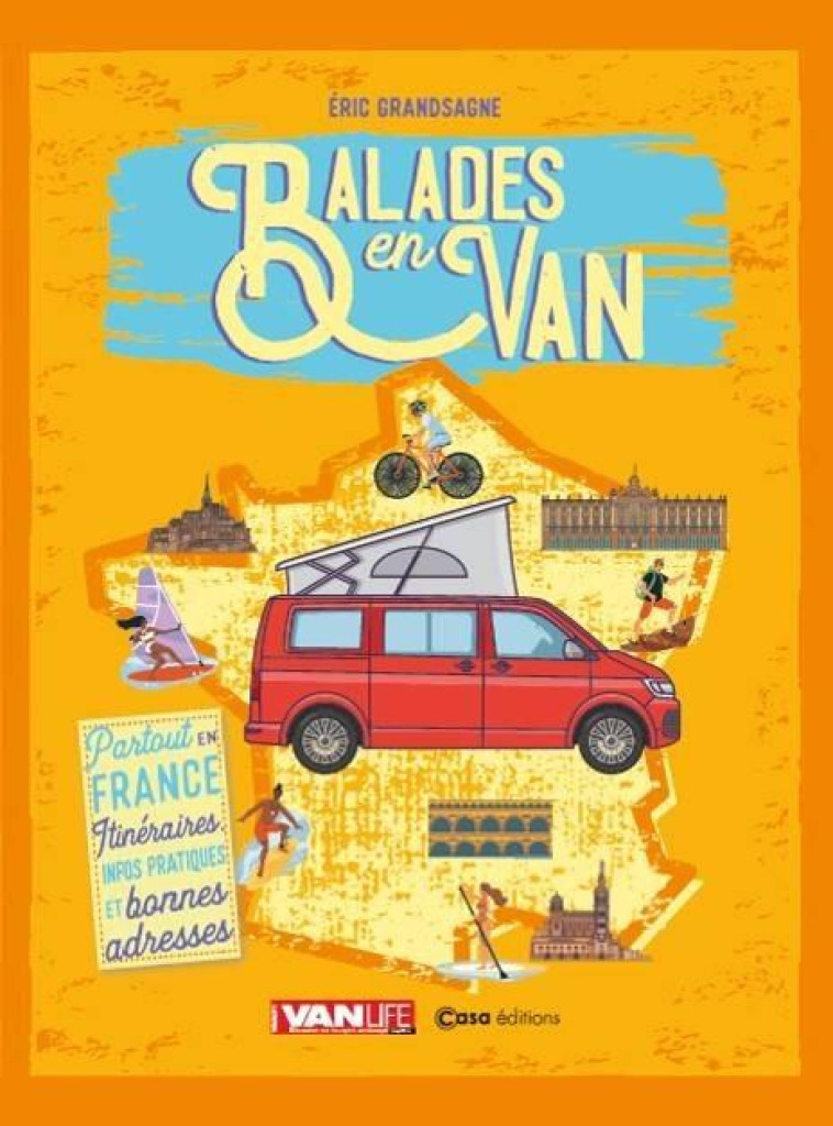 BALADES EN VAN PARTOUT EN FRANCE : ITINERAIRES, INFOS PRATIQUES ET BONNES ADRESSES - GRANDSAGNE ERIC - CASA