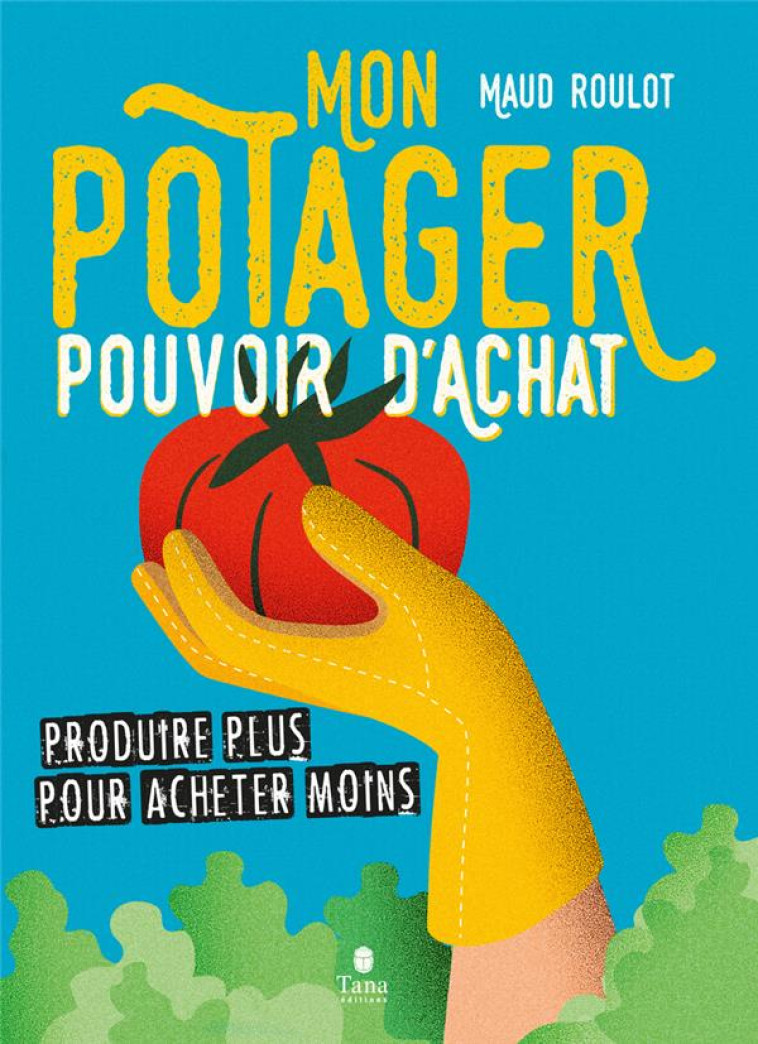 MON POTAGER POUVOIR D'ACHAT : PRODUIRE PLUS POUR ACHETER MOINS - ROULOT MAUD - TANA