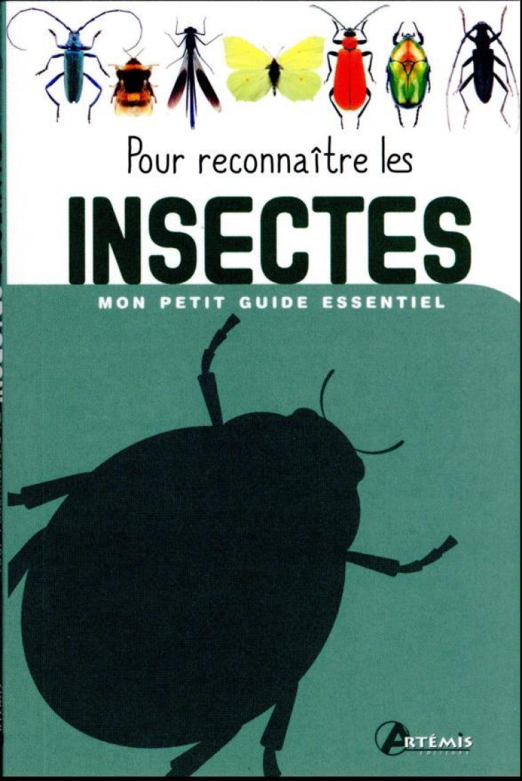 MON PETIT GUIDE ESSENTIEL : POUR RECONNAITRE LES INSECTES - COLLECTIF - ARTEMIS