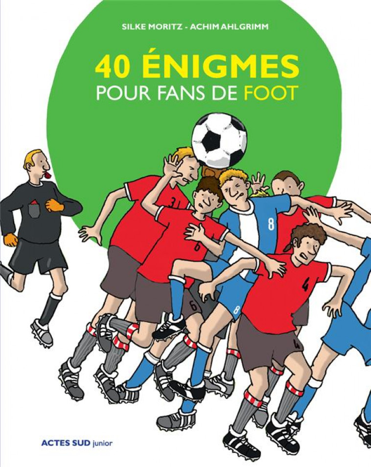 40 ENIGMES POUR FANS DE FOOT - MORITZ/AHLGRIMM - ACTES SUD
