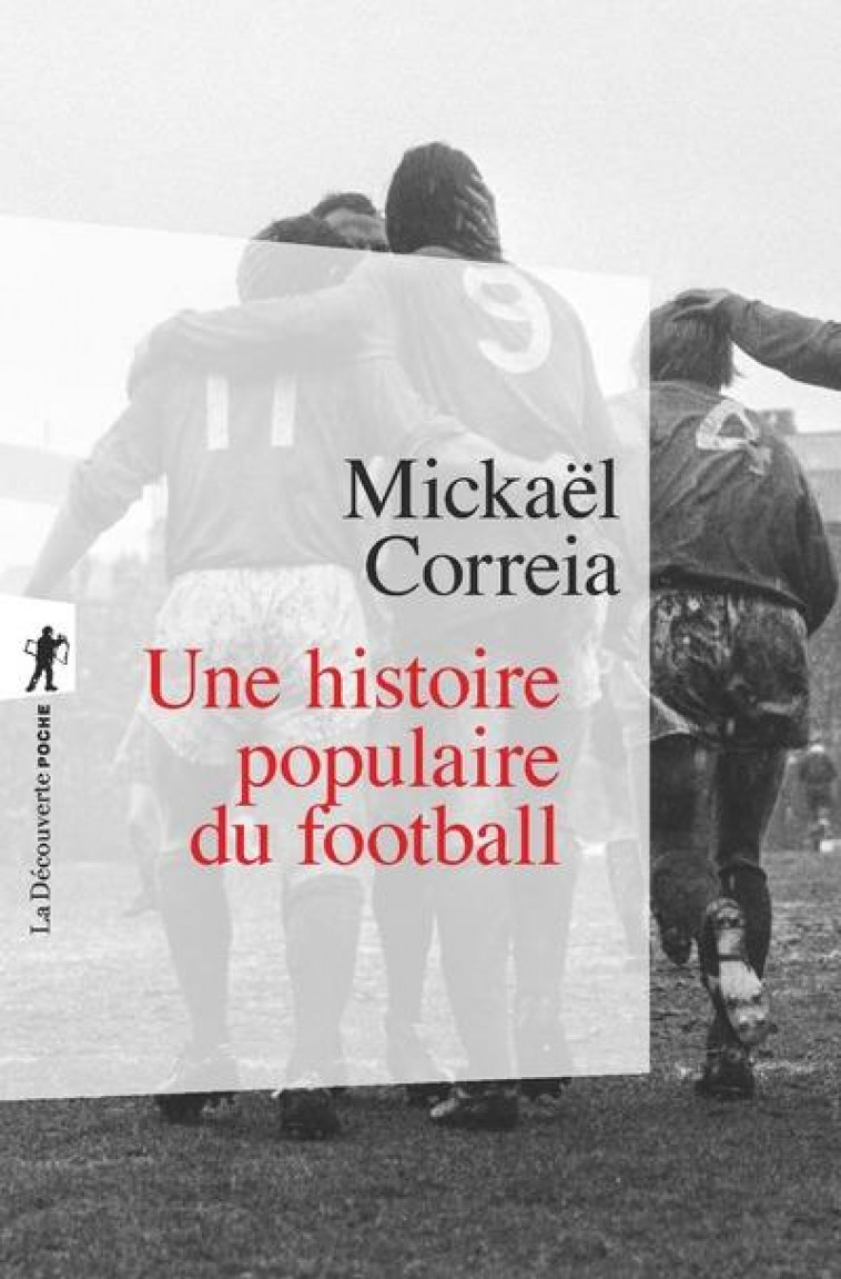 UNE HISTOIRE POPULAIRE DU FOOTBALL - CORREIA MICKAEL - LA DECOUVERTE