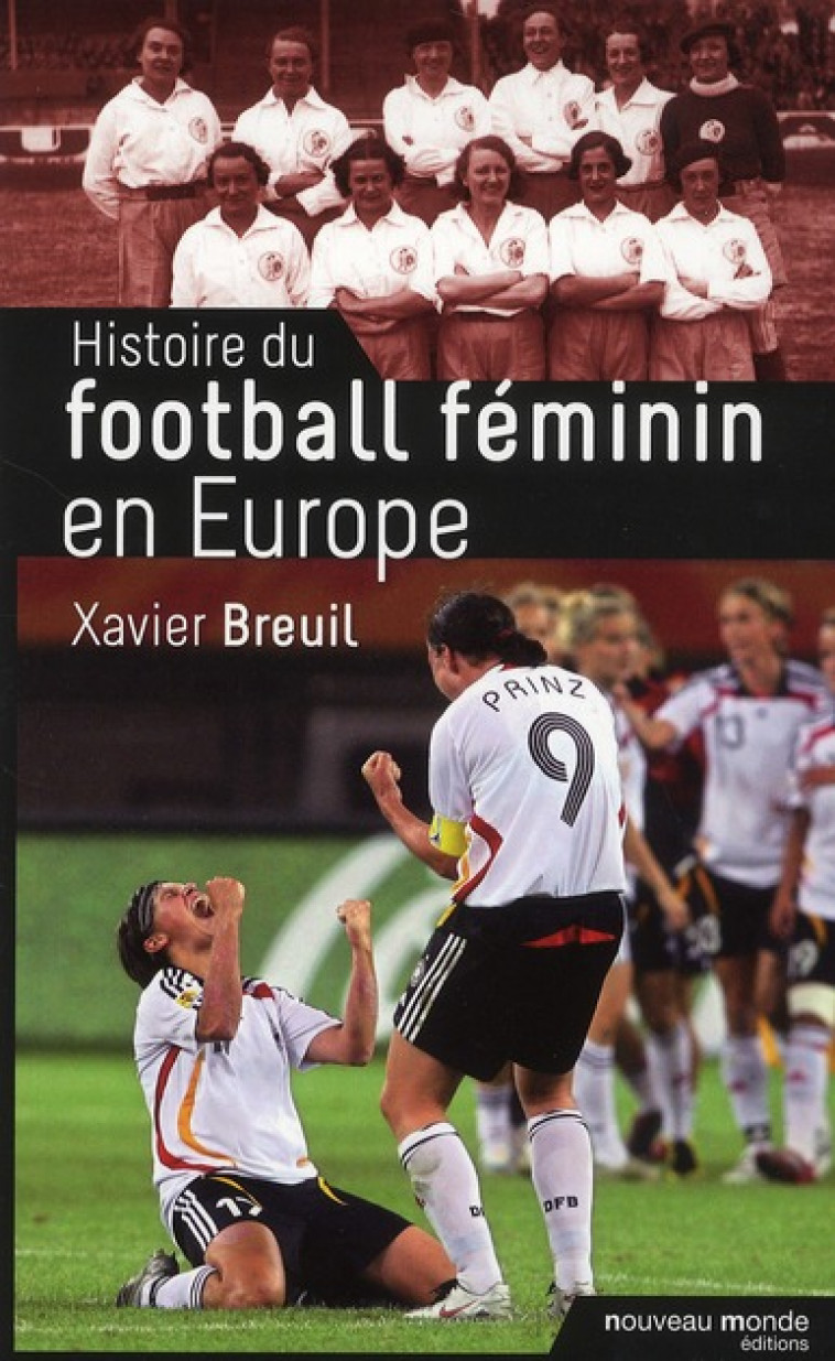 HISTOIRE DU FOOTBALL FEMININ EN EUROPE - BREUIL XAVIER - NOUVEAU MONDE