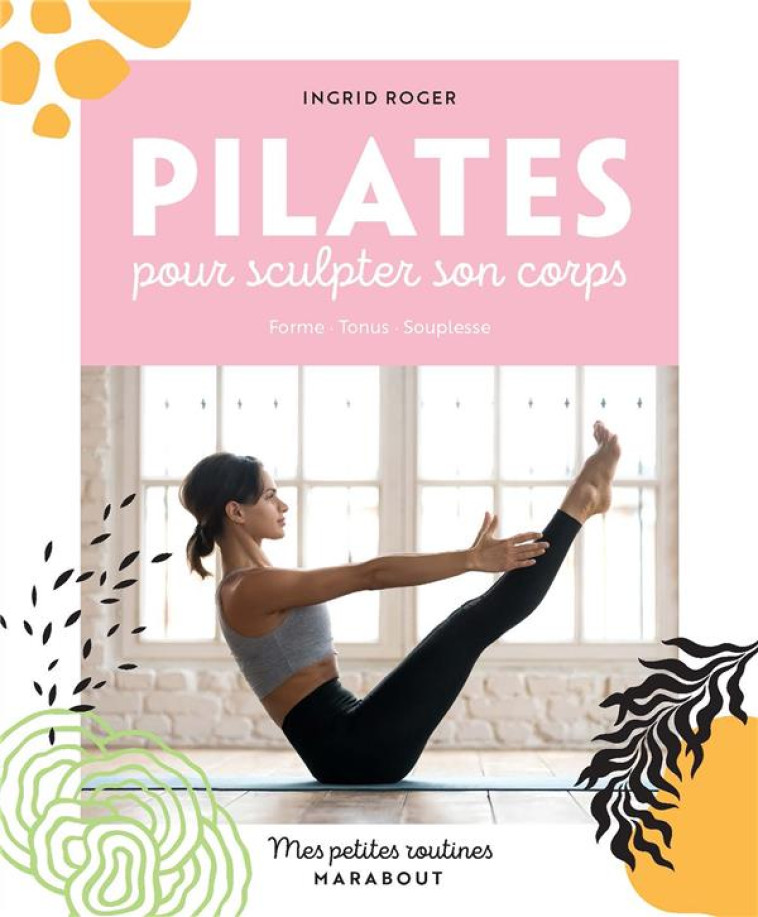 MES PETITES ROUTINES : PILATES POUR SCULPTER SON CORPS - ROGER INGRID - MARABOUT