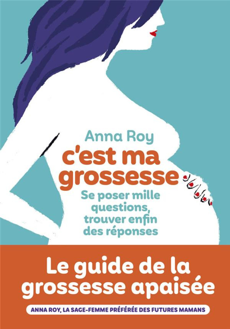 C'EST MA GROSSESSE : SE POSER MILLE QUESTIONS, TROUVER ENFIN DES REPONSES - ROY ANNA - ICONOCLASTE