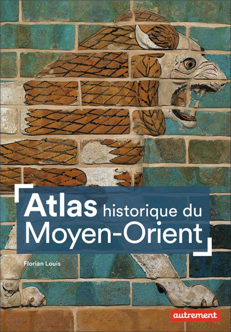ATLAS HISTORIQUE DU MOYEN-ORIENT - LOUIS FLORIAN - AUTREMENT