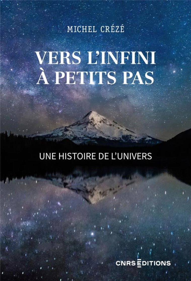 VERS L'INFINI A PETITS PAS : UNE HISTOIRE DE L'UNIVERS - CREZE MICHEL - CNRS