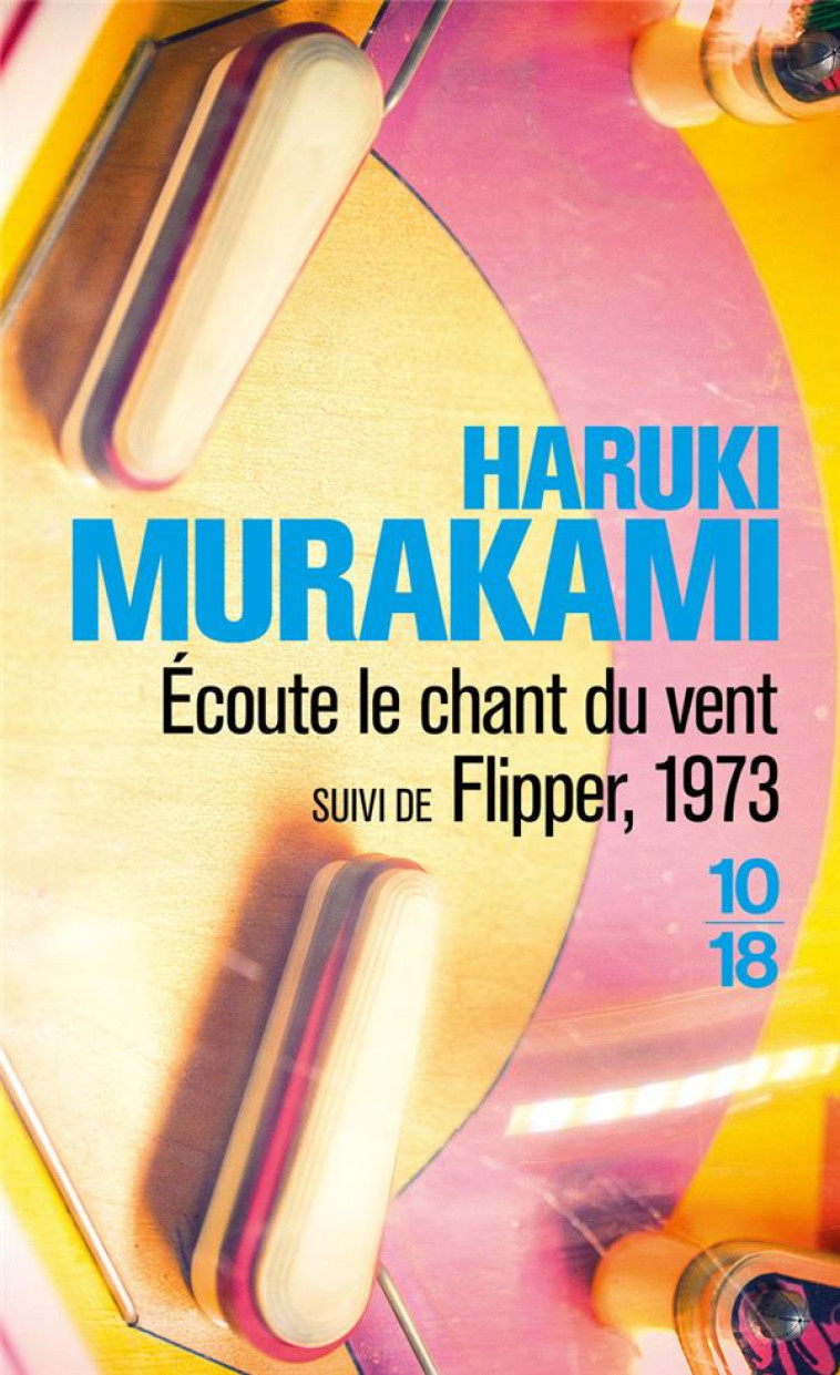 ECOUTE LE CHANT DU VENT  -  FLIPPER, 1973 - MURAKAMI HARUKI - 10-18