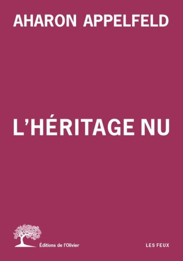 L'HERITAGE NU - APPELFELD AHARON - OLIVIER