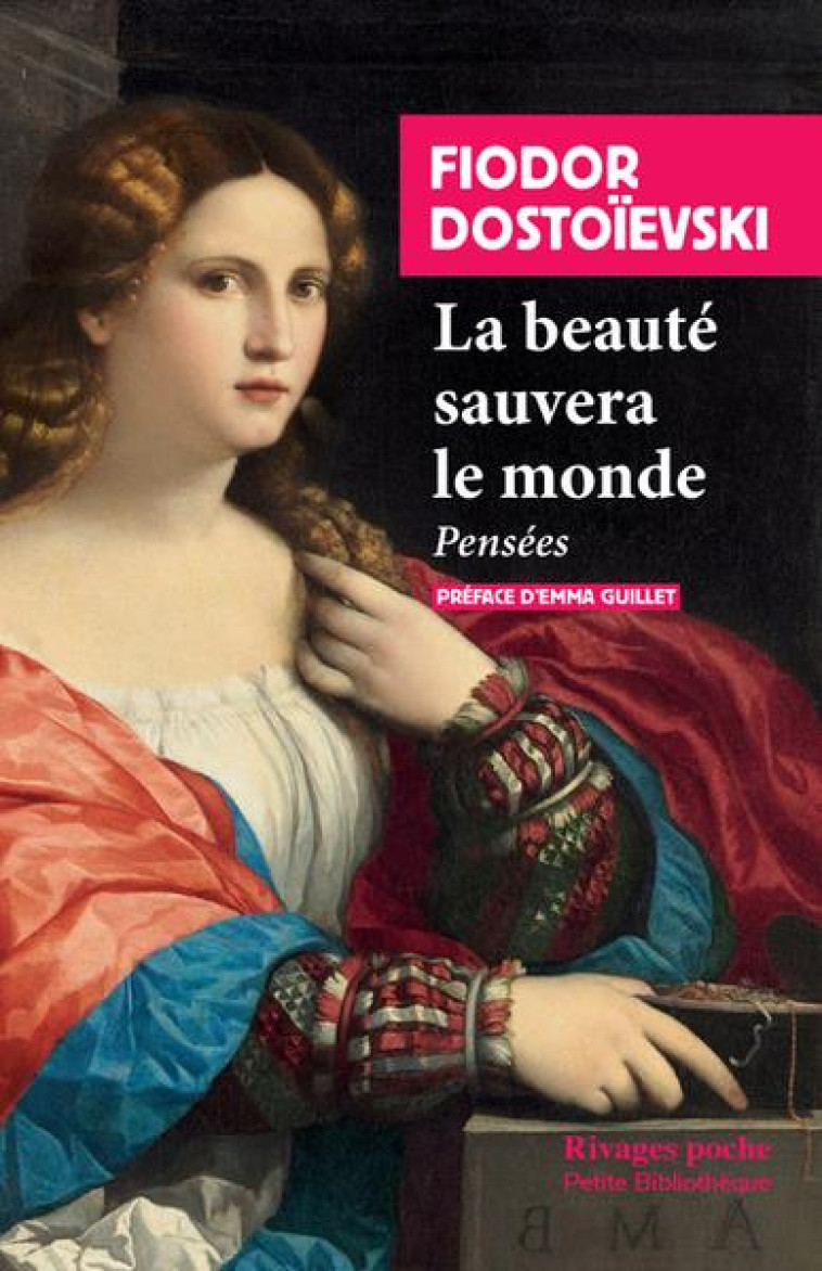 LA BEAUTE SAUVERA LE MONDE : PENSEES - DOSTOIEVSKI/GUILLET - Rivages