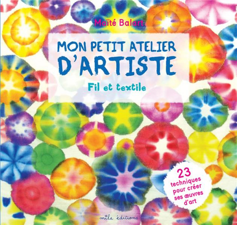 MON PETIT ATELIER D'ARTISTE FIL ET TEXTILE - BALART MAITE - MILA
