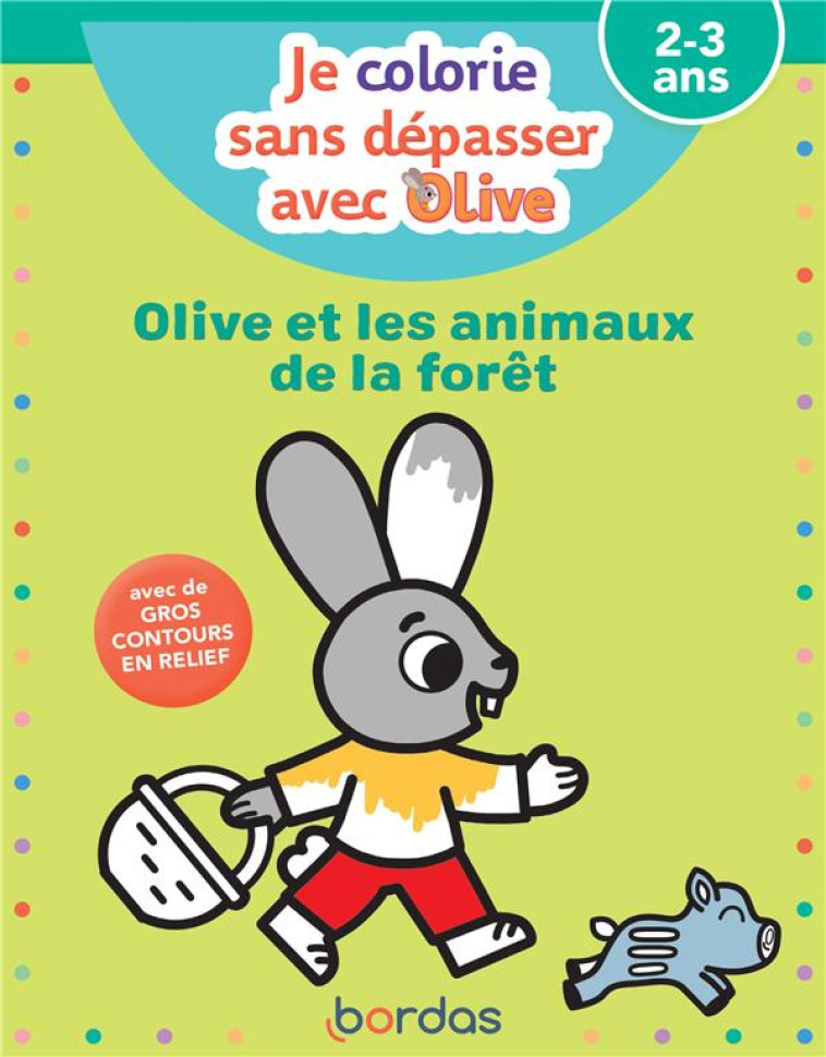 JE COLORIE SANS DEPASSER AVEC OLIVE  -  OLIVE ET LES ANIMAUX DE LA FORET - VAUTIER/FLEURY - BORDAS